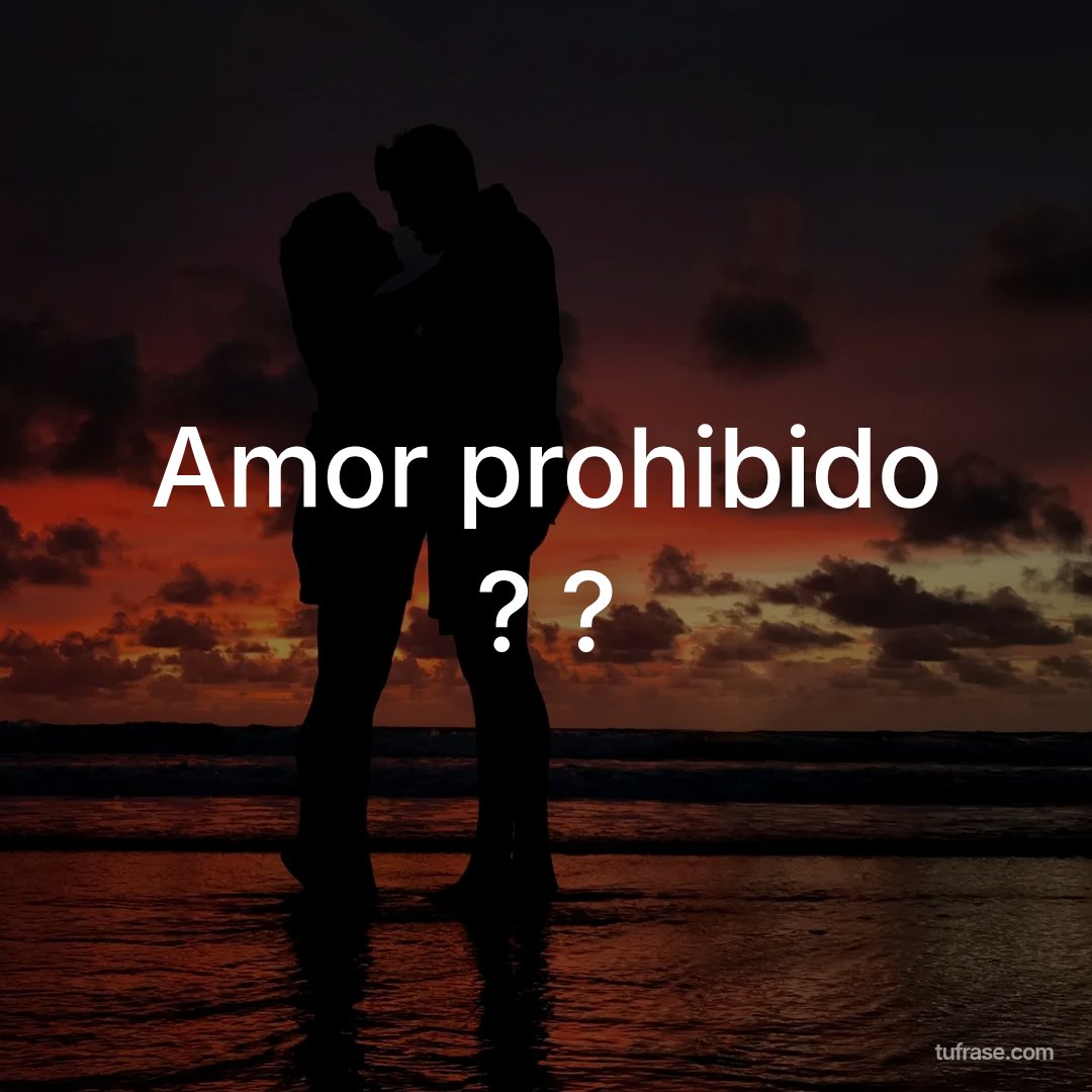 Amor prohibido ? ?
