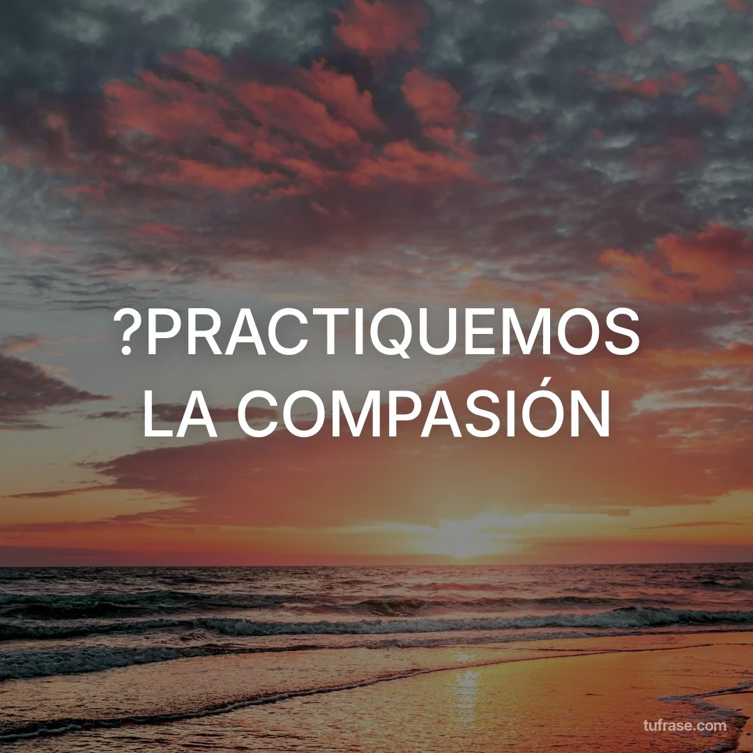 ?PRACTIQUEMOS LA COMPASIÓN