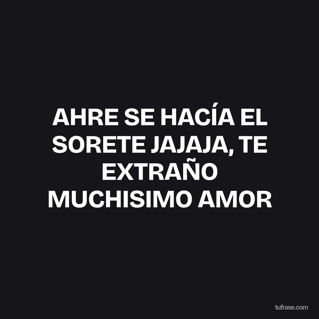 AHRE SE HACÍA EL SORETE JAJAJA, TE EXTRAÑO MUCHISIMO AMOR