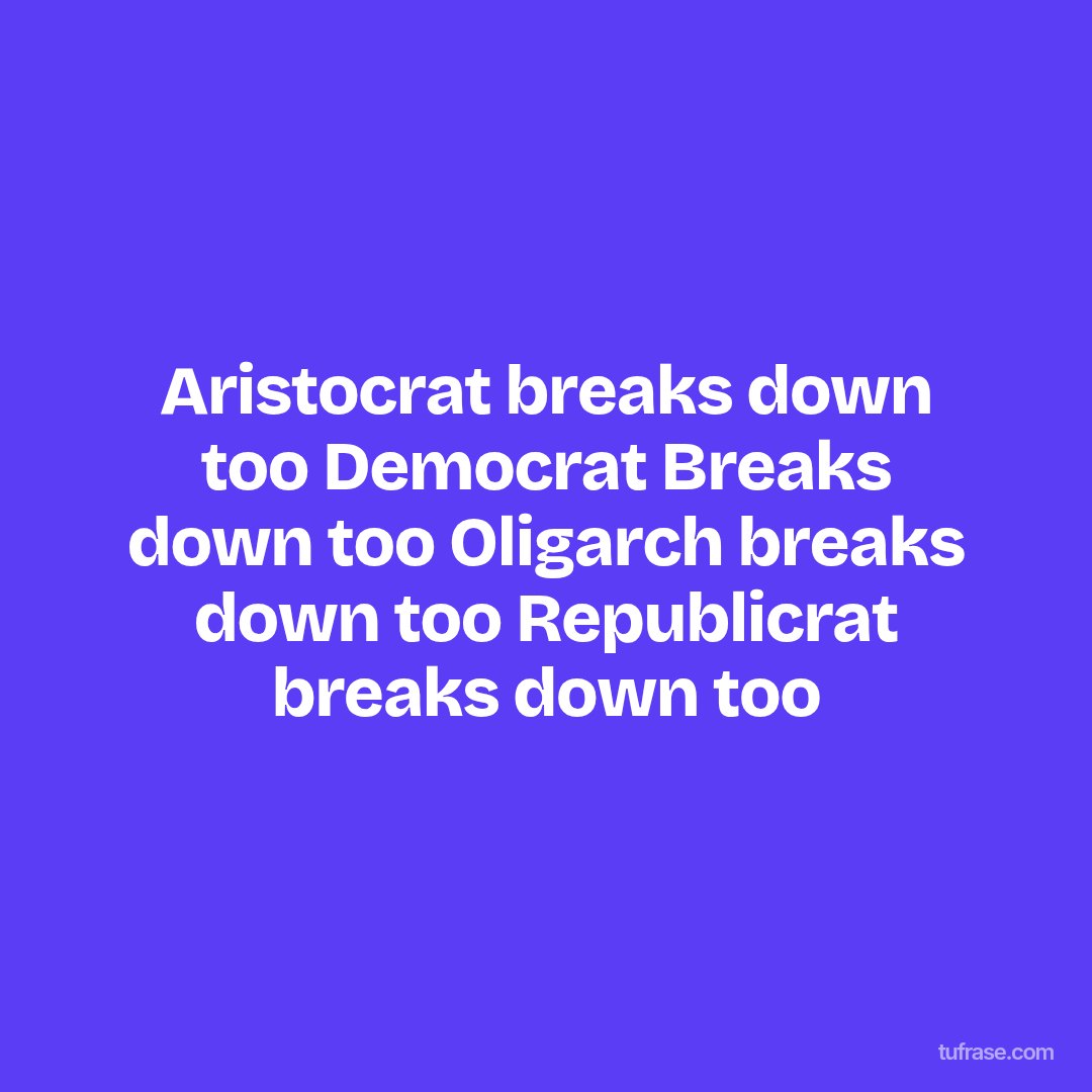 Aristocrat breaks down too Democrat Breaks down too Oligarch breaks down too Republicrat breaks down too