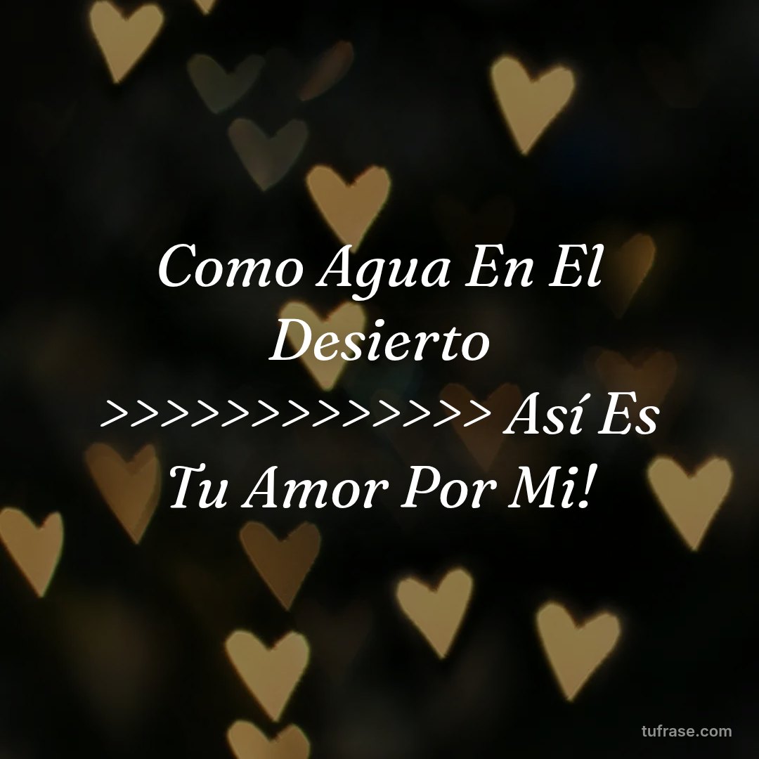 Como Agua En El Desierto >>>>>>>>>>>>> Así Es Tu Amor Por Mi!