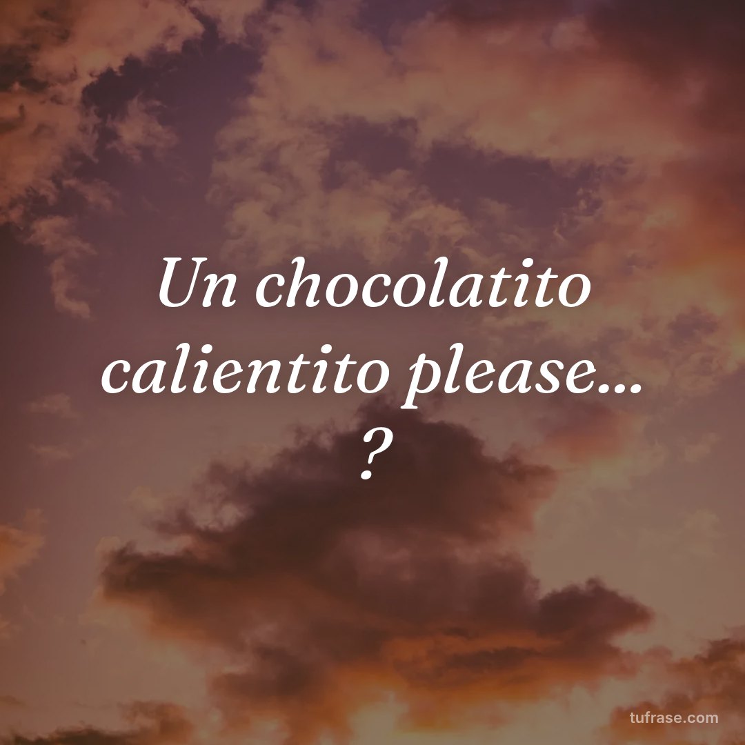 Un chocolatito calientito please... ?