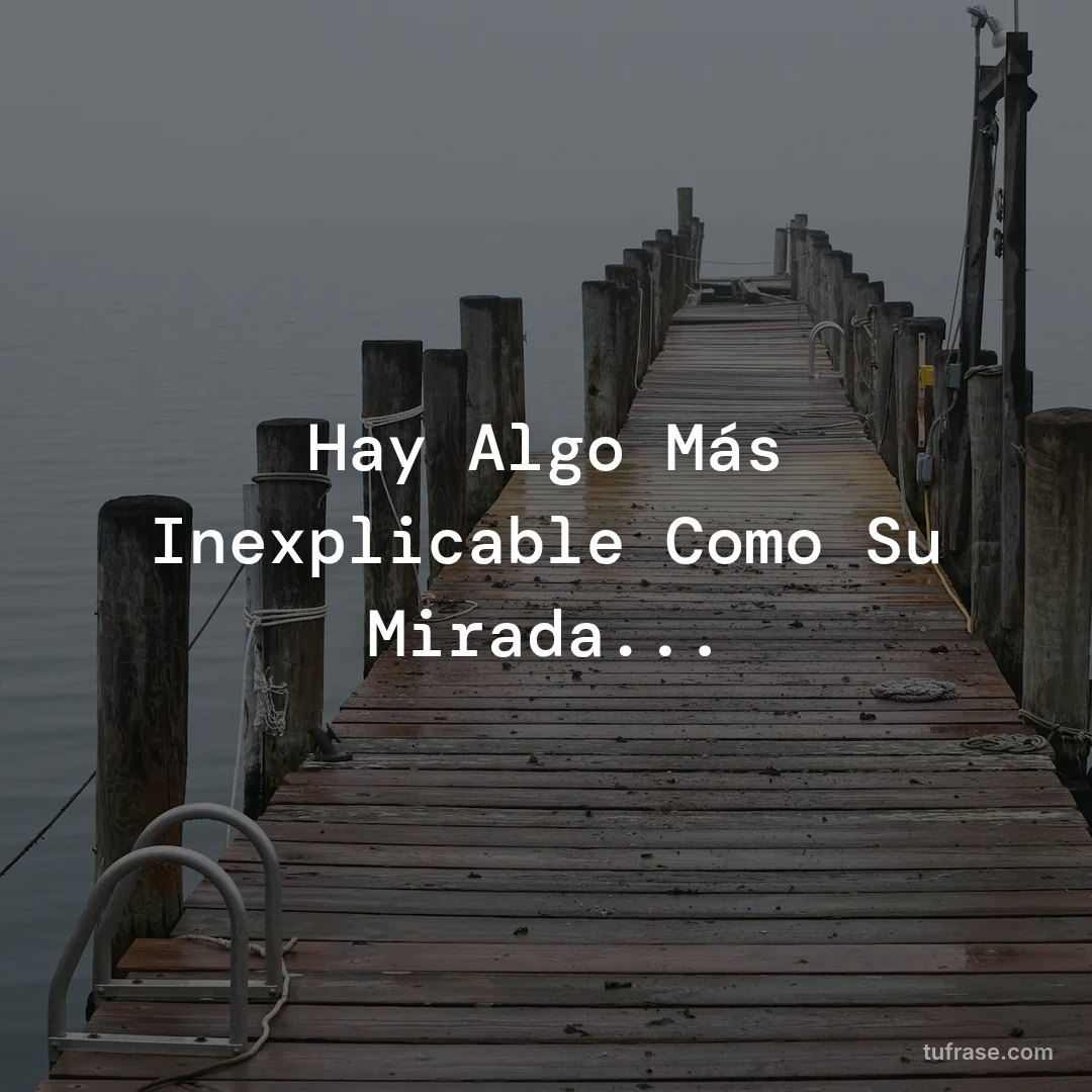 Hay Algo Más Inexplicable Como Su Mirada...