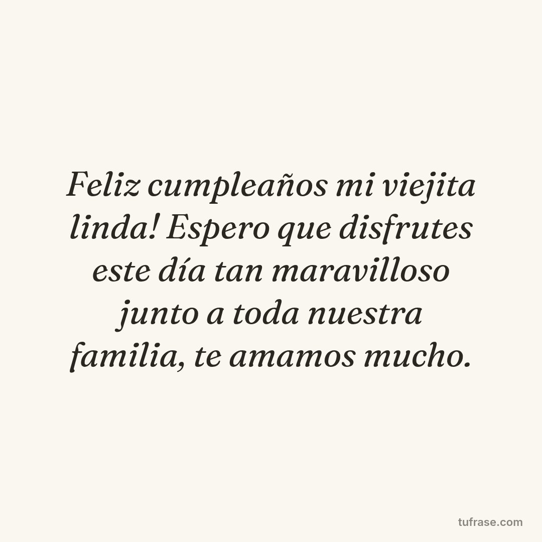 Feliz cumpleaños mi viejita linda! Espero que disfrutes este día tan maravilloso junto a toda nuestra familia, te amamos mucho.