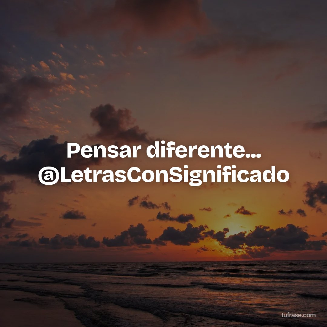 Pensar diferente... @LetrasConSignificado