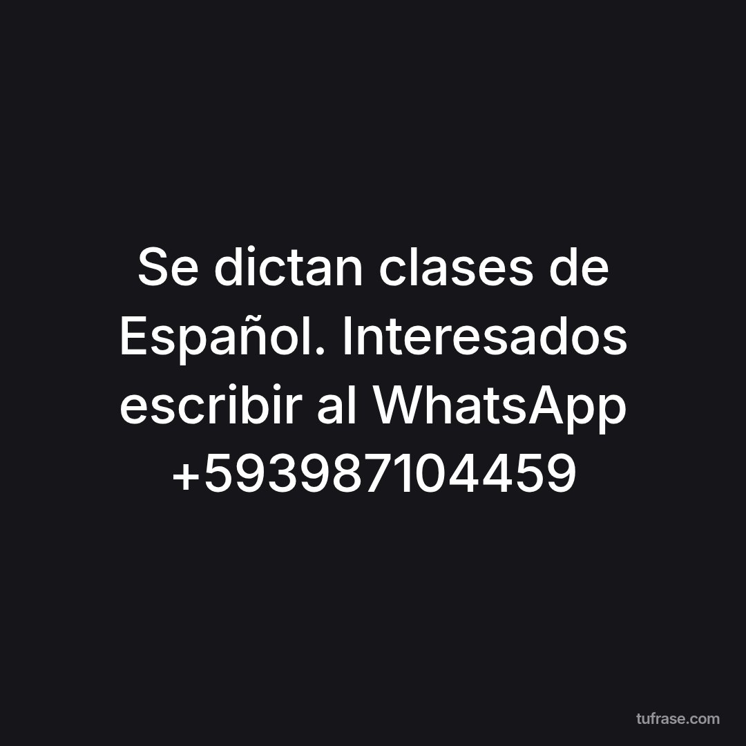 Se dictan clases de Español. Interesados escribir al WhatsApp +593987104459