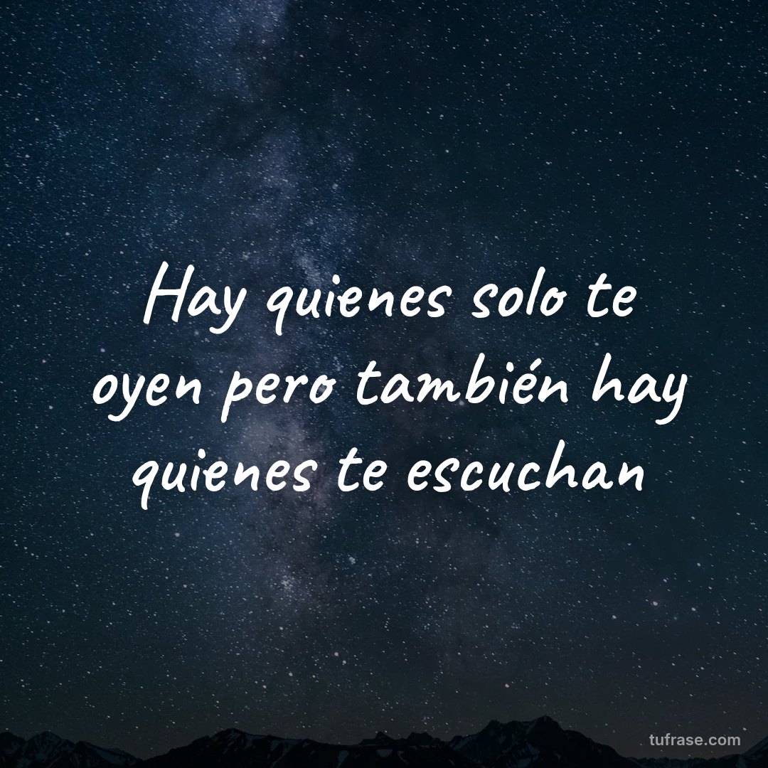 Hay quienes solo te oyen pero también hay quienes te escuchan