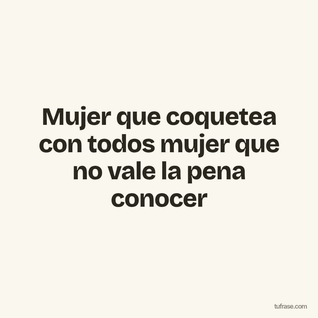 Mujer que coquetea con todos mujer que no vale la pena conocer