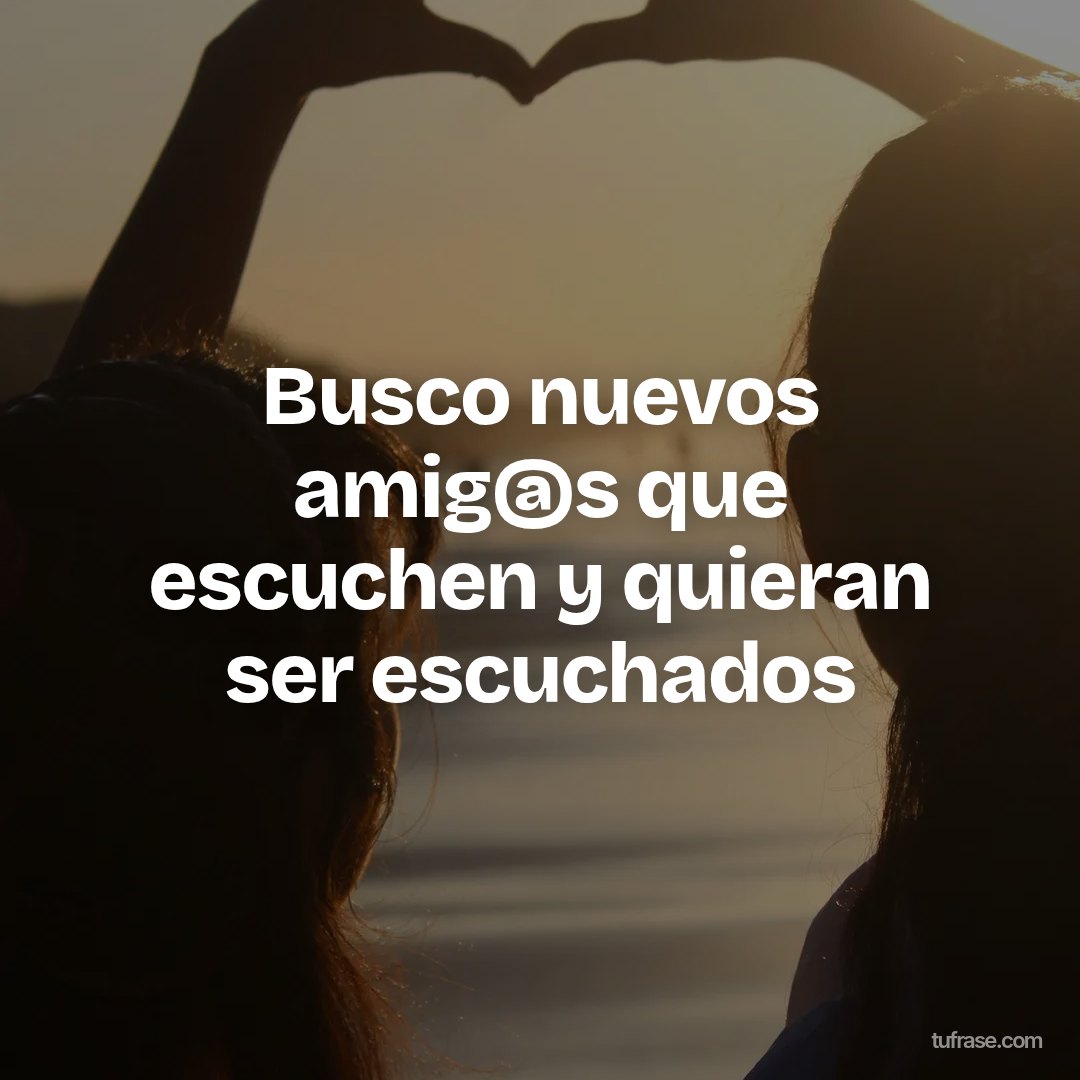 Busco nuevos amig@s que escuchen y quieran ser escuchados