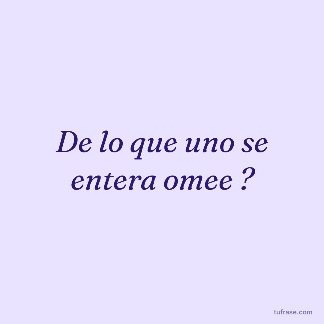 De lo que uno se entera omee ?