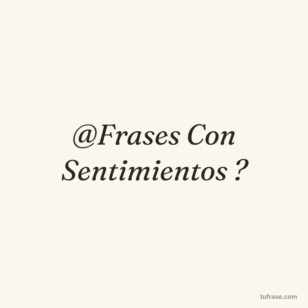 @Frases Con Sentimientos ?