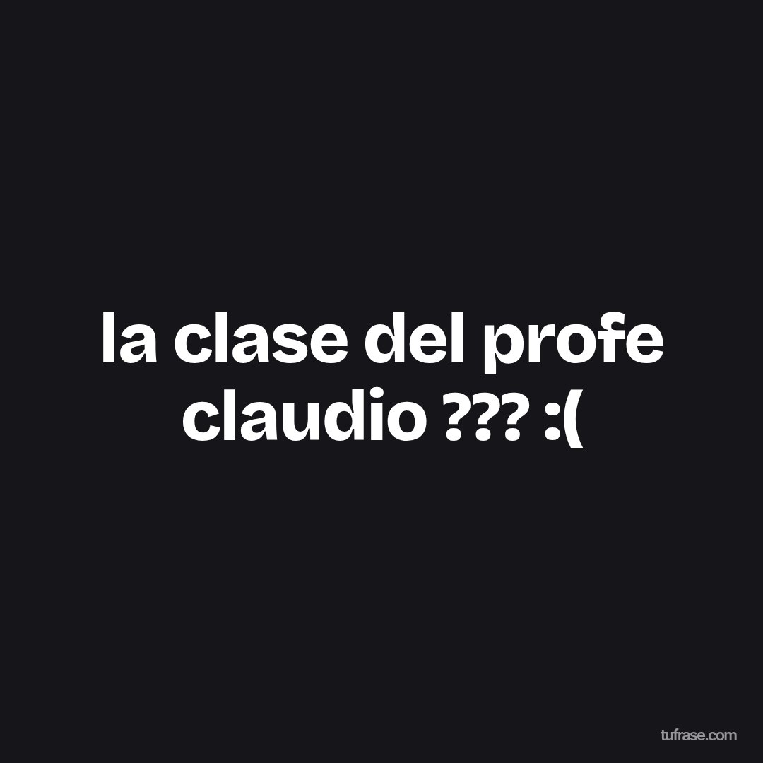 la clase del profe claudio ??? :(