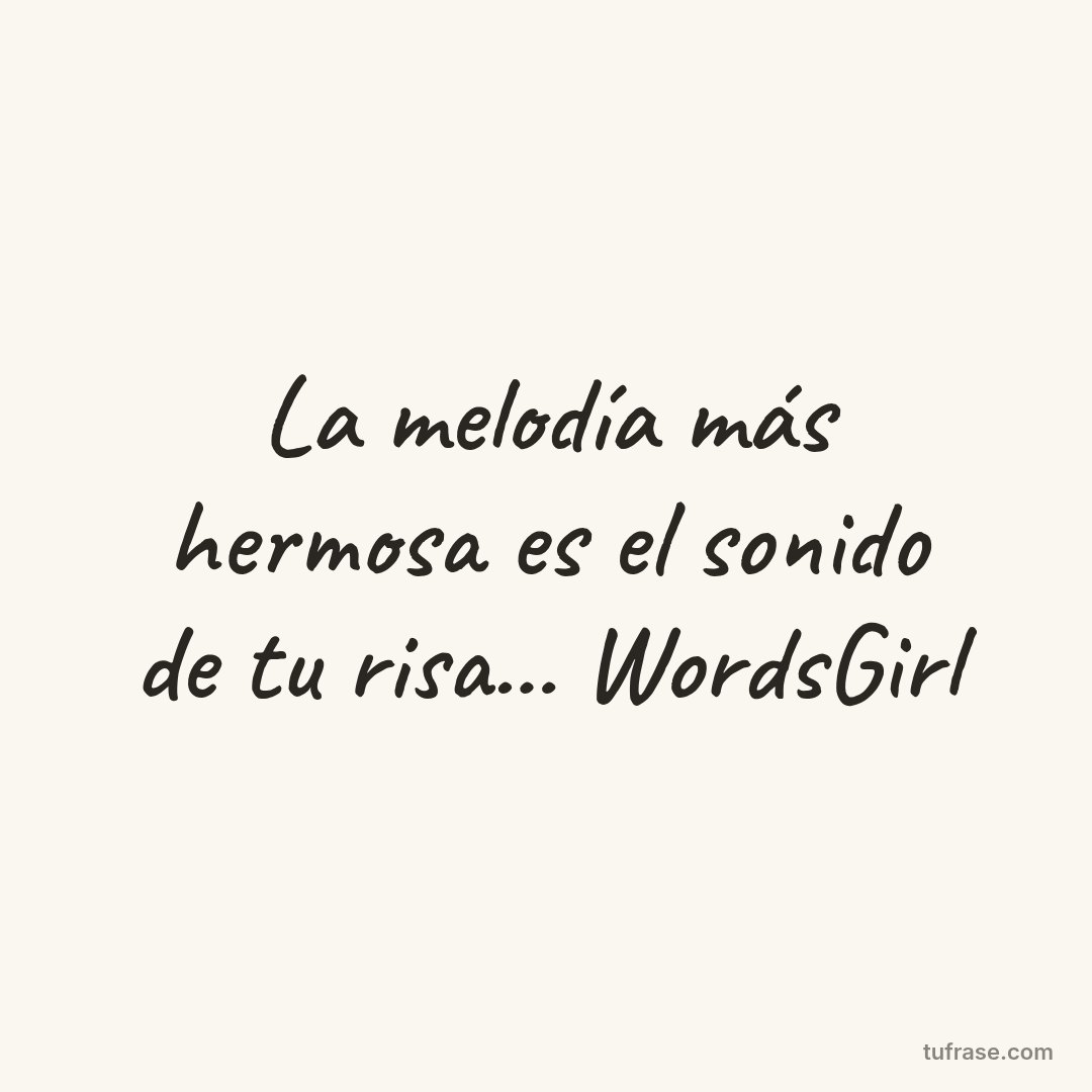 La melodía más hermosa es el sonido de tu risa... WordsGirl