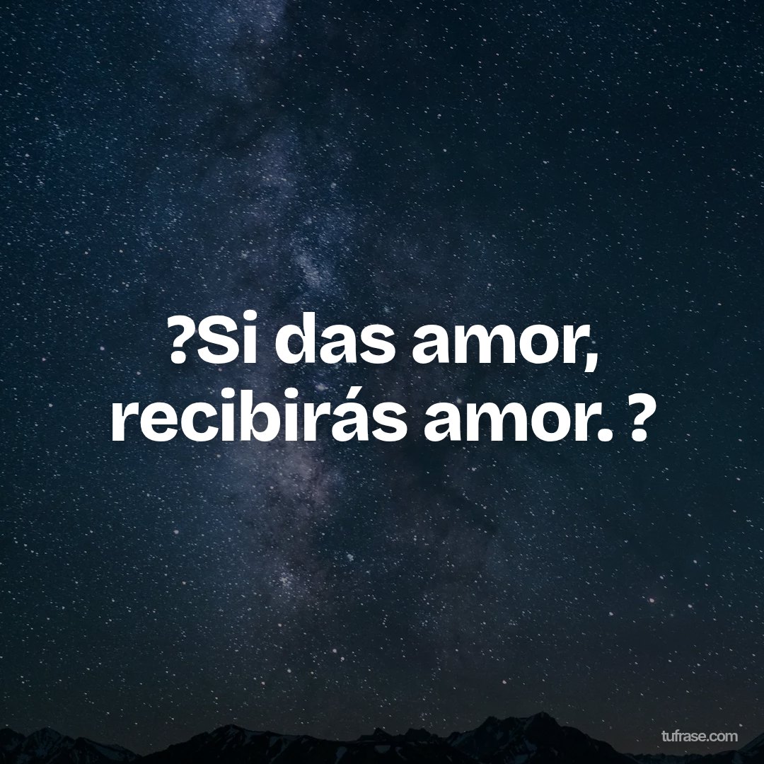 ?Si das amor, recibirás amor. ?
