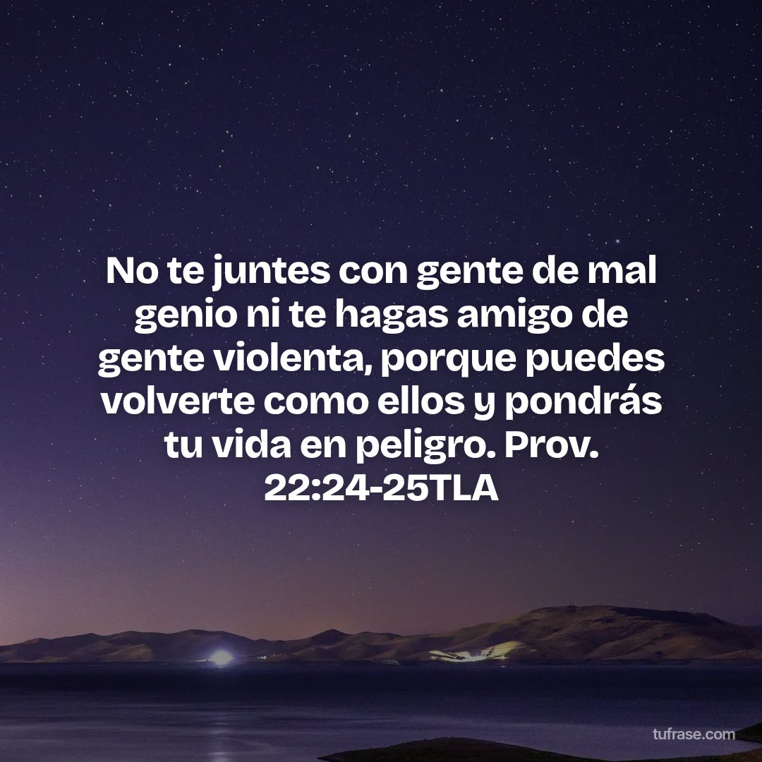 No te juntes con gente de mal genio ni te hagas amigo de gente violenta, porque puedes volverte como ellos y pondrás tu vida en peligro. Prov. 22:24-25TLA