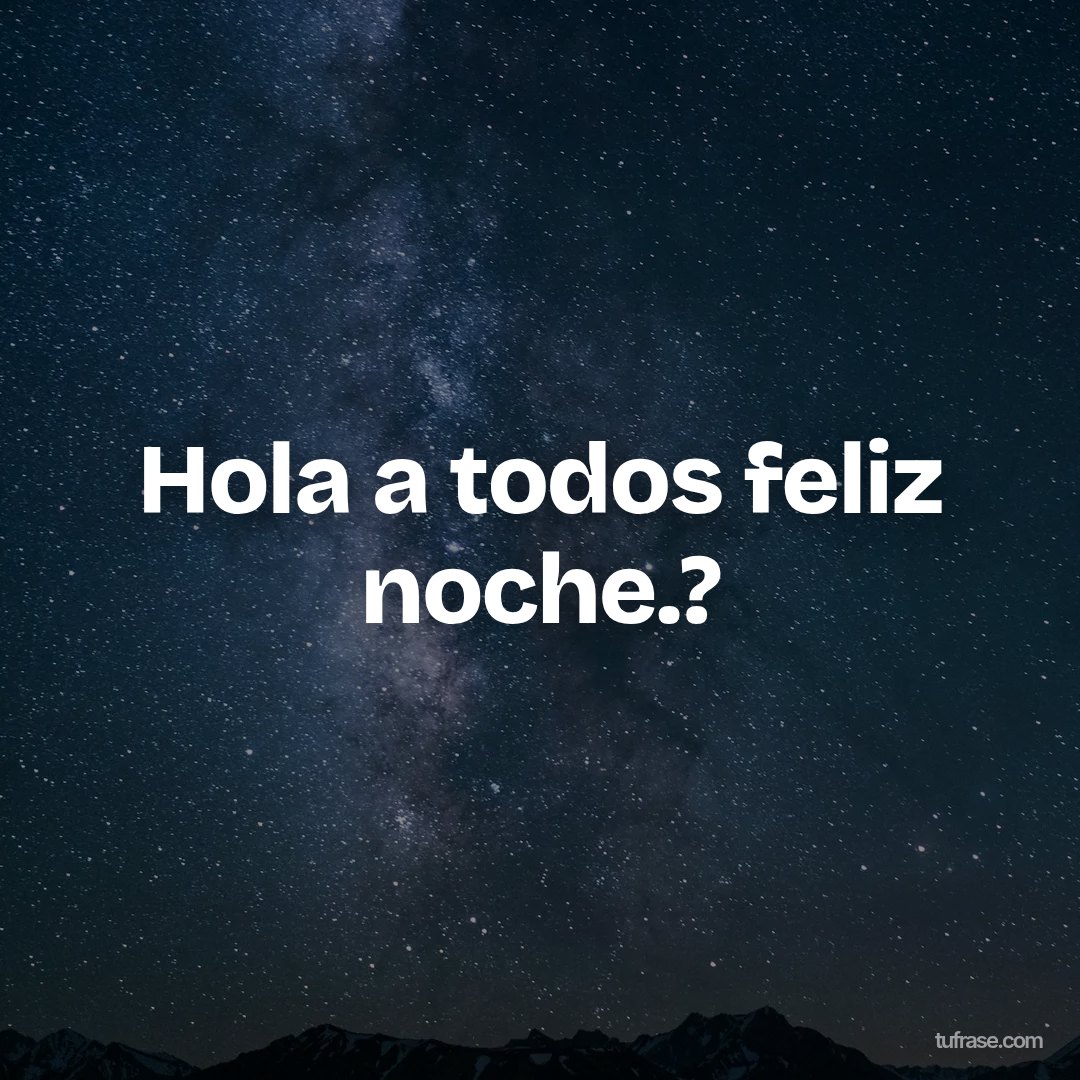 Hola a todos feliz noche.?