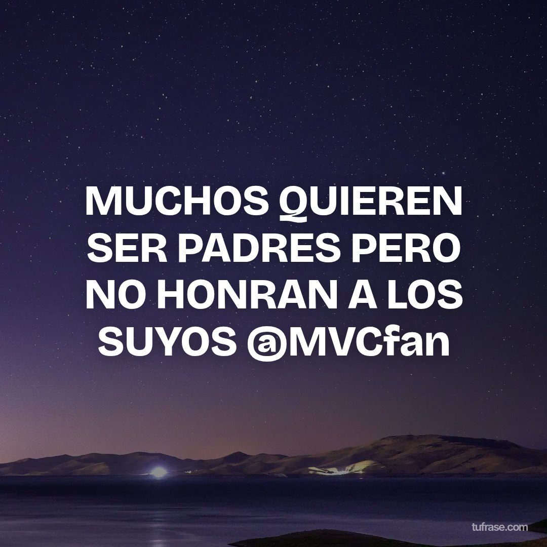 MUCHOS QUIEREN SER PADRES PERO NO HONRAN A LOS SUYOS @MVCfan