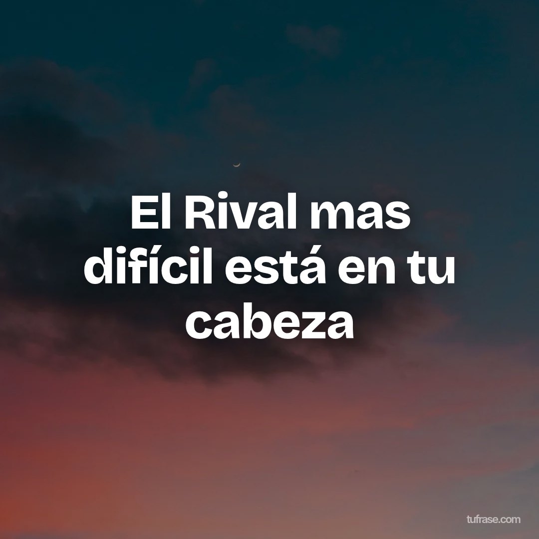 El Rival mas difícil está en tu cabeza