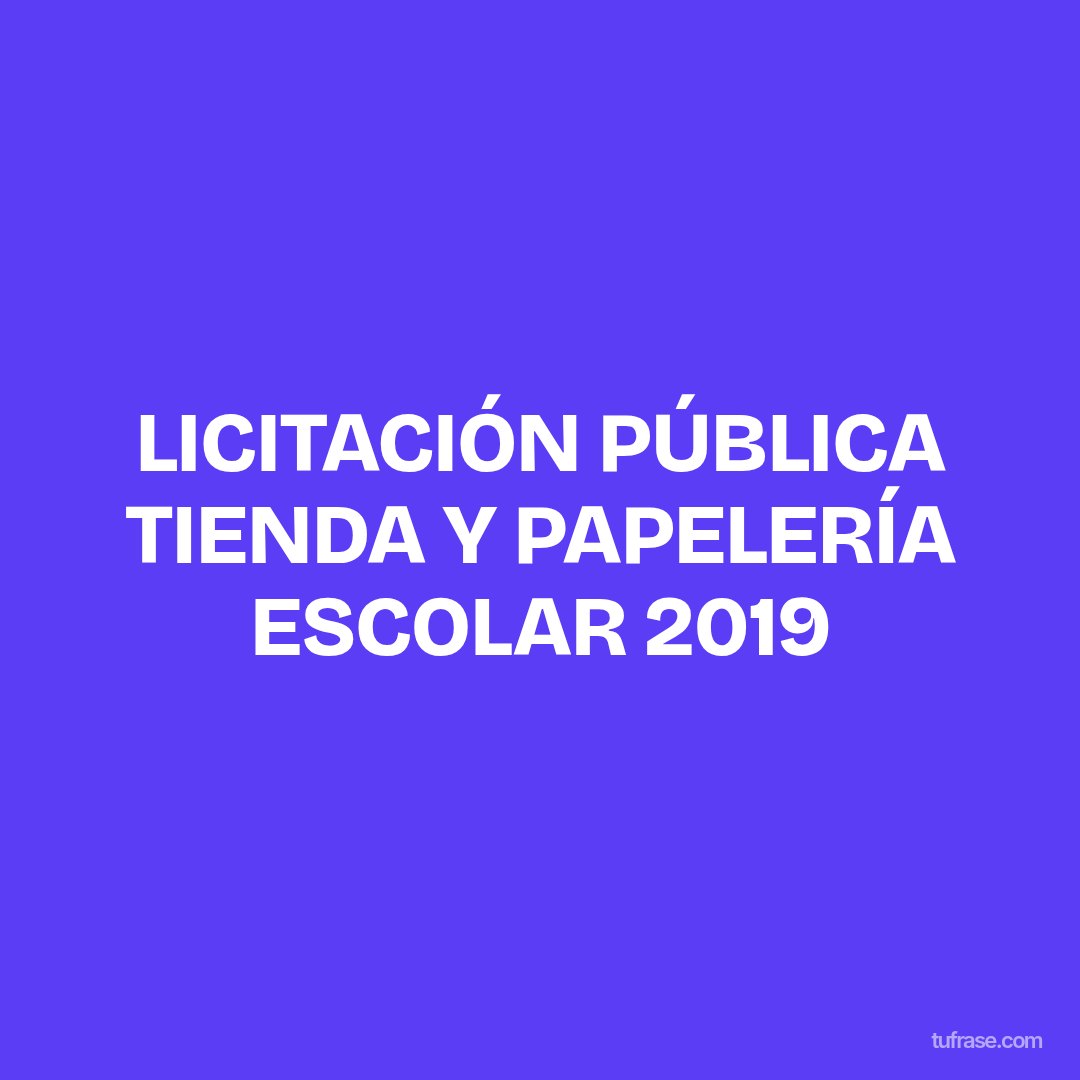 LICITACIÓN PÚBLICA TIENDA Y PAPELERÍA ESCOLAR 2019