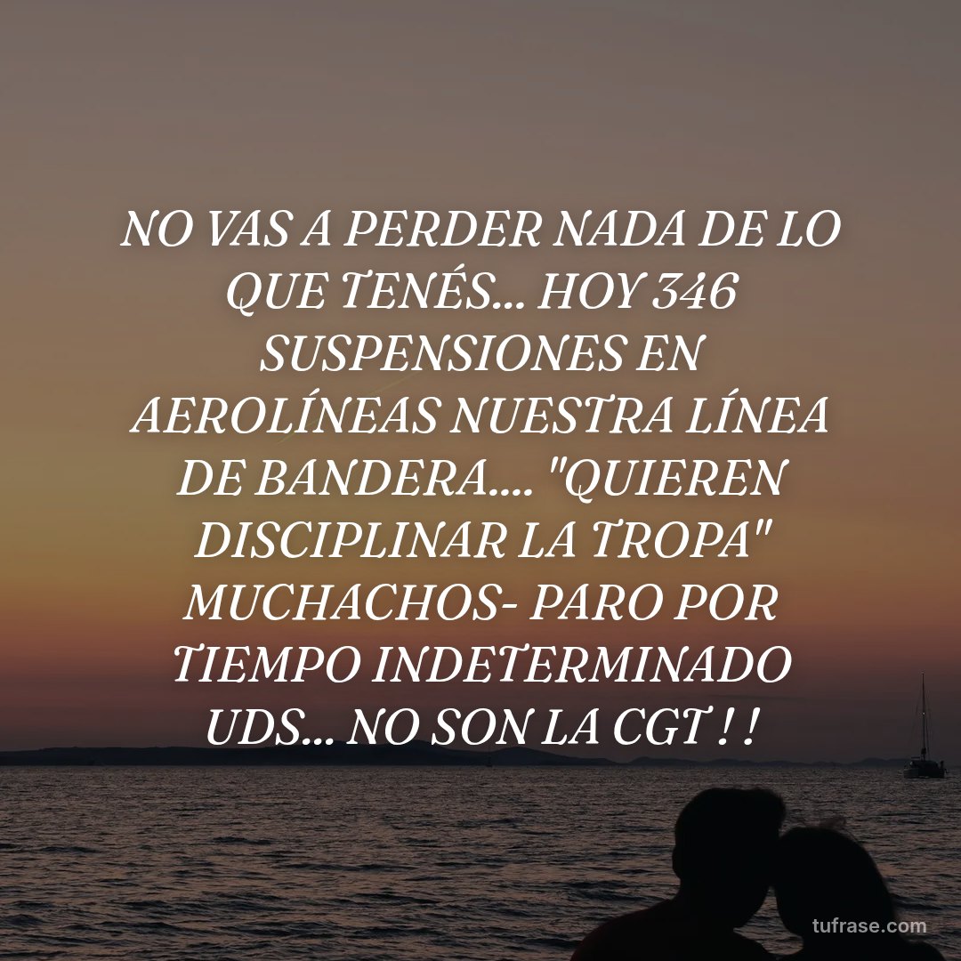 NO VAS A PERDER NADA DE LO QUE TENÉS... HOY 346 SUSPENSIONES EN AEROLÍNEAS NUESTRA LÍNEA DE BANDERA.... "QUIEREN DISCIPLINAR LA TROPA" MUCHACHOS- PARO POR TIEMPO INDETERMINADO UDS... NO SON LA CGT ! !