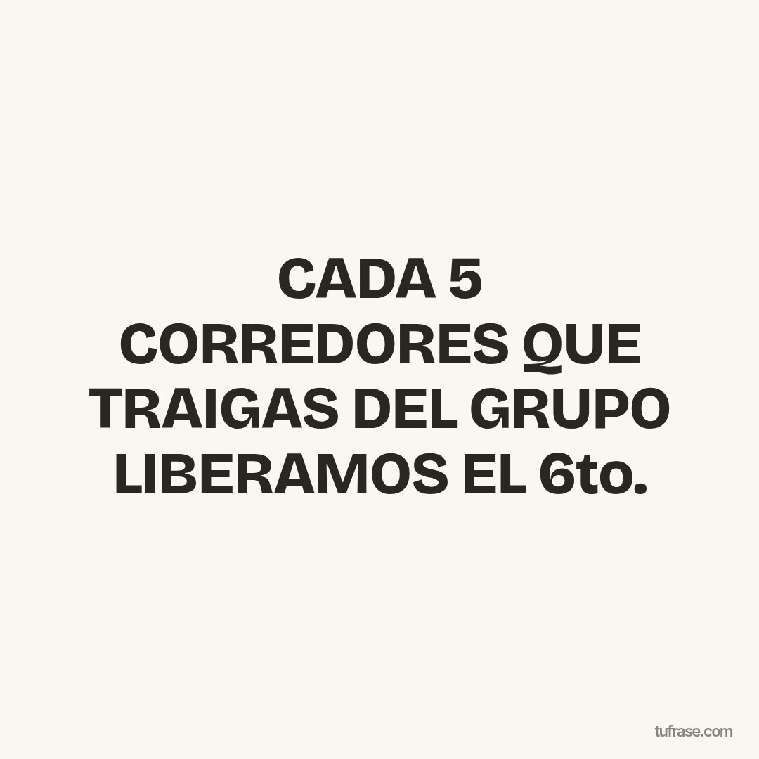 CADA 5 CORREDORES QUE TRAIGAS DEL GRUPO LIBERAMOS EL 6to.