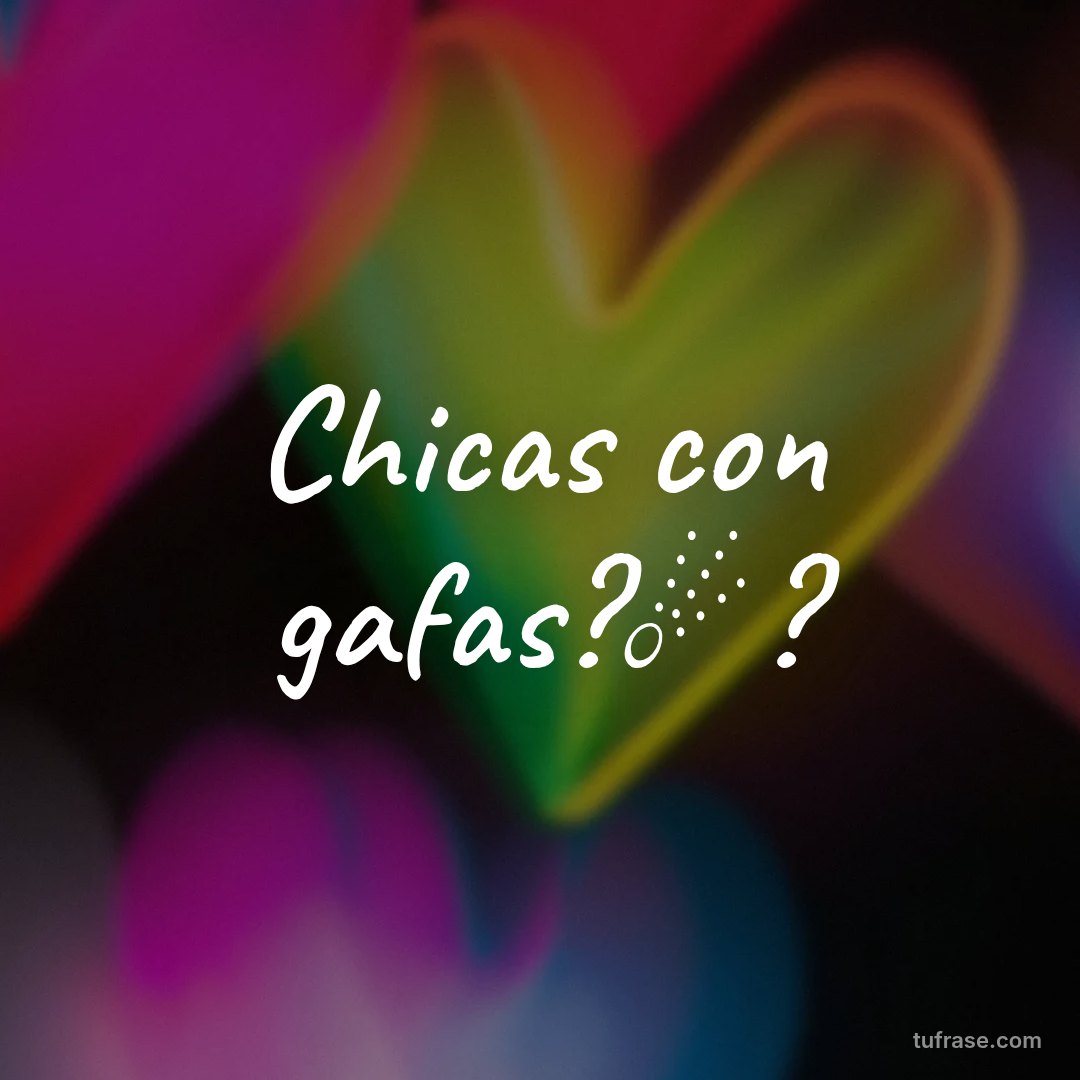 Chicas con gafas?☄?
