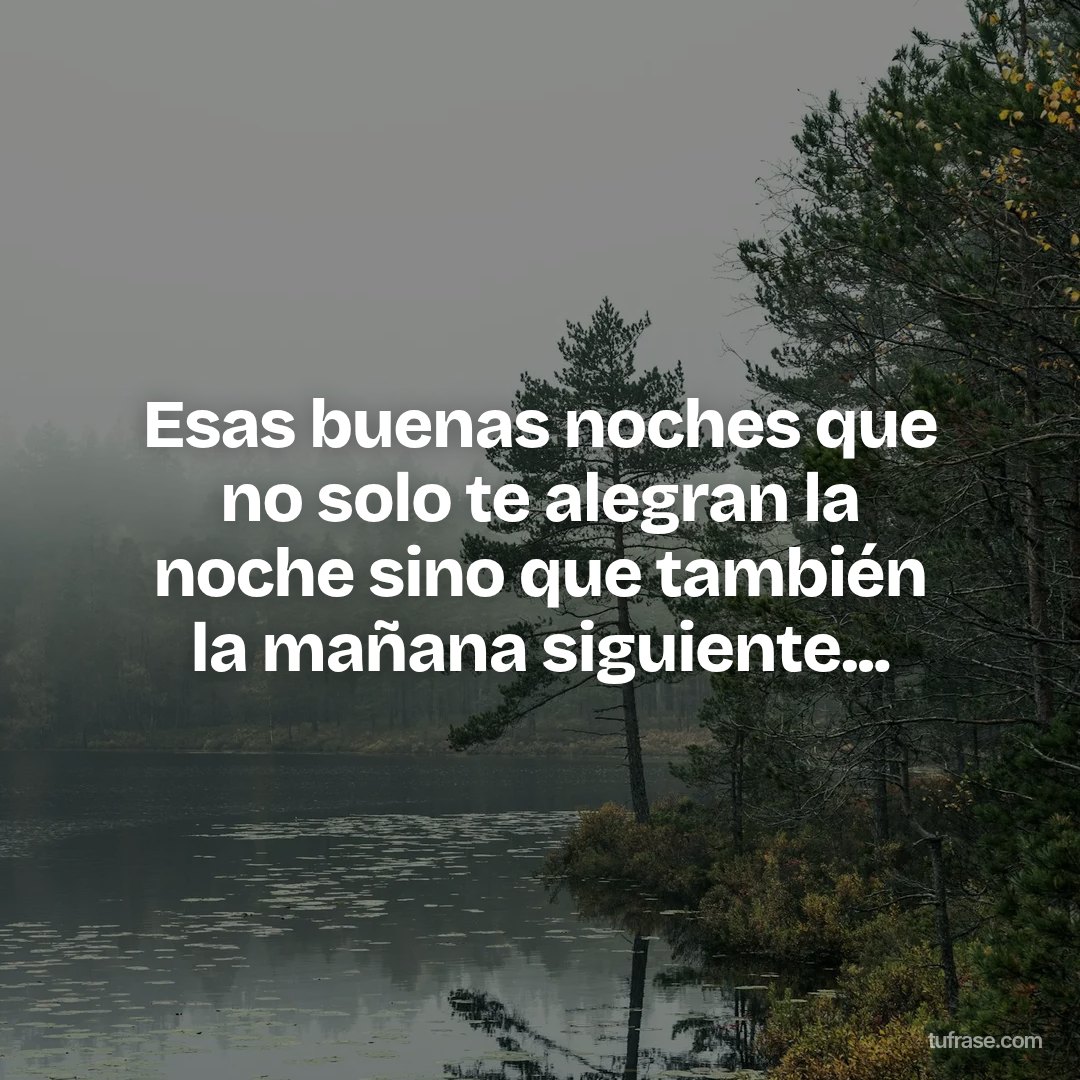 Esas buenas noches que no solo te alegran la noche sino que también la mañana siguiente...