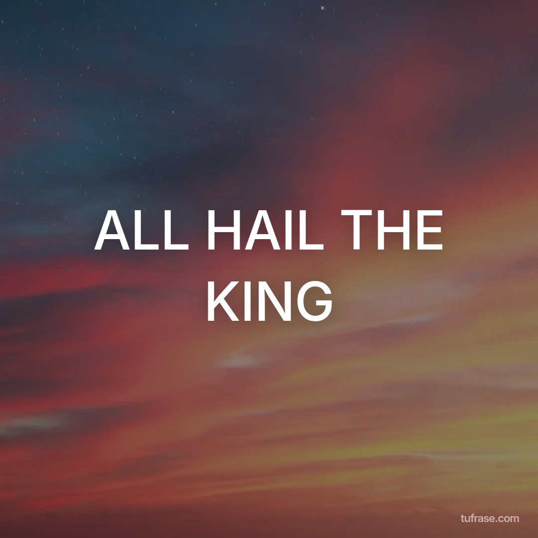 ALL HAIL THE KING