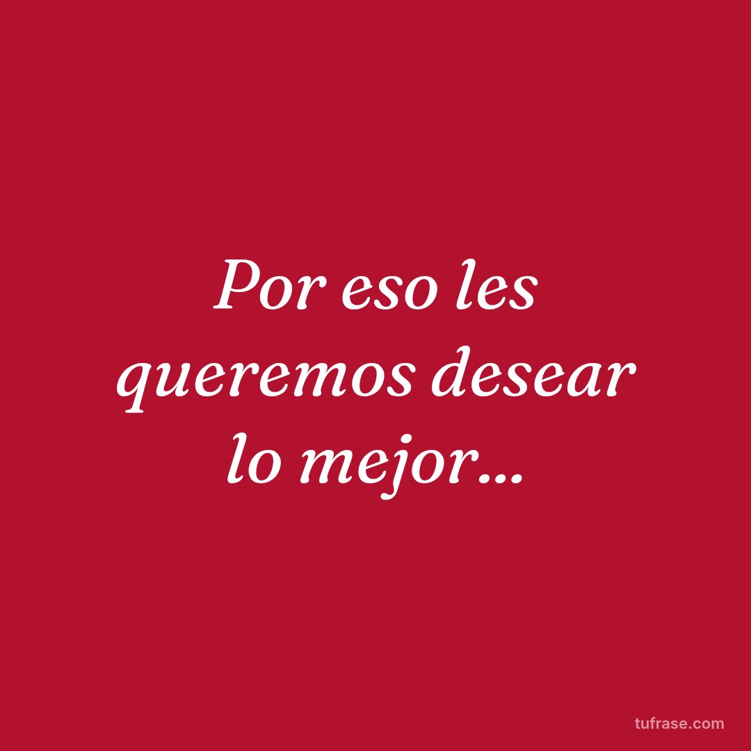 Por eso les queremos desear lo mejor...