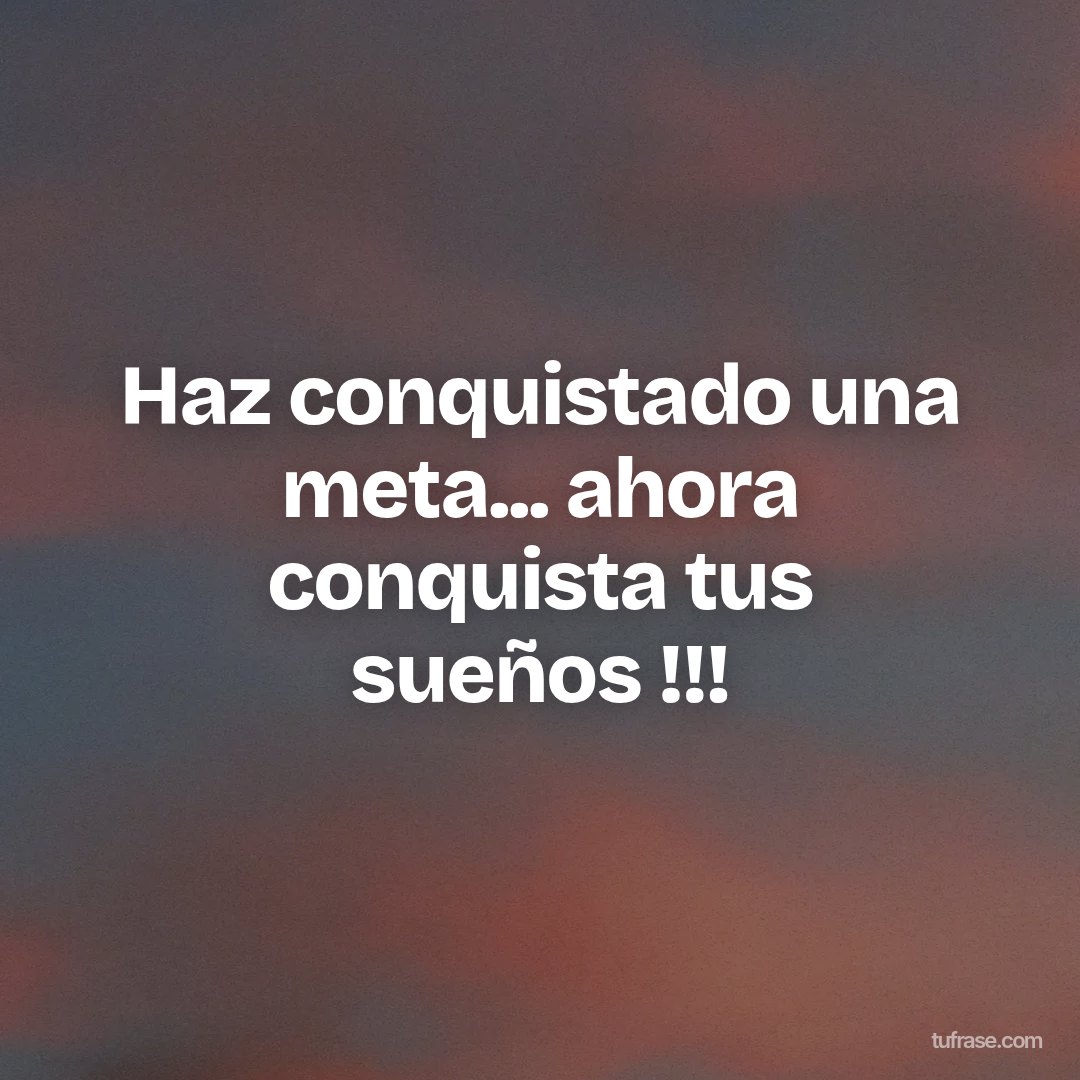 Haz conquistado una meta... ahora conquista tus sueños !!!