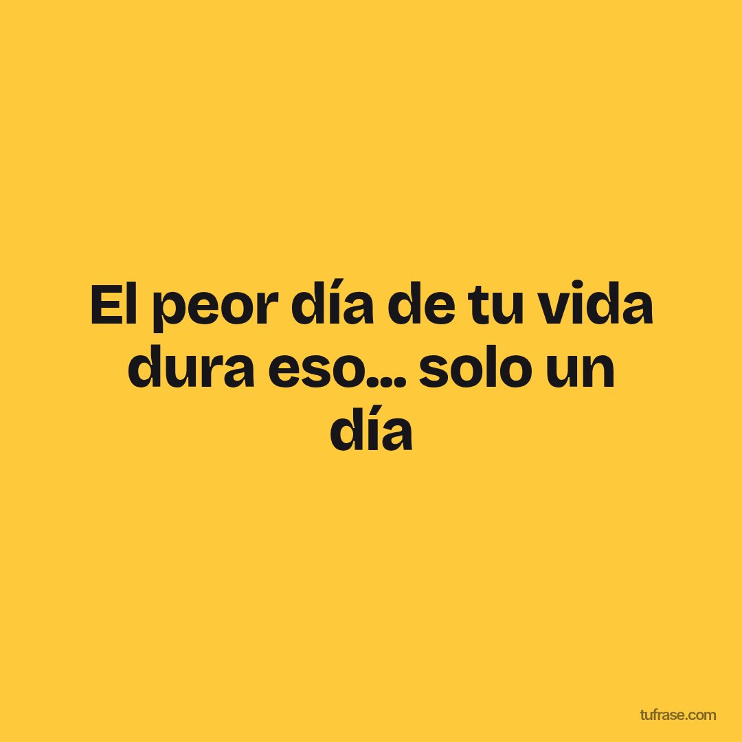 El peor día de tu vida dura eso... solo un día