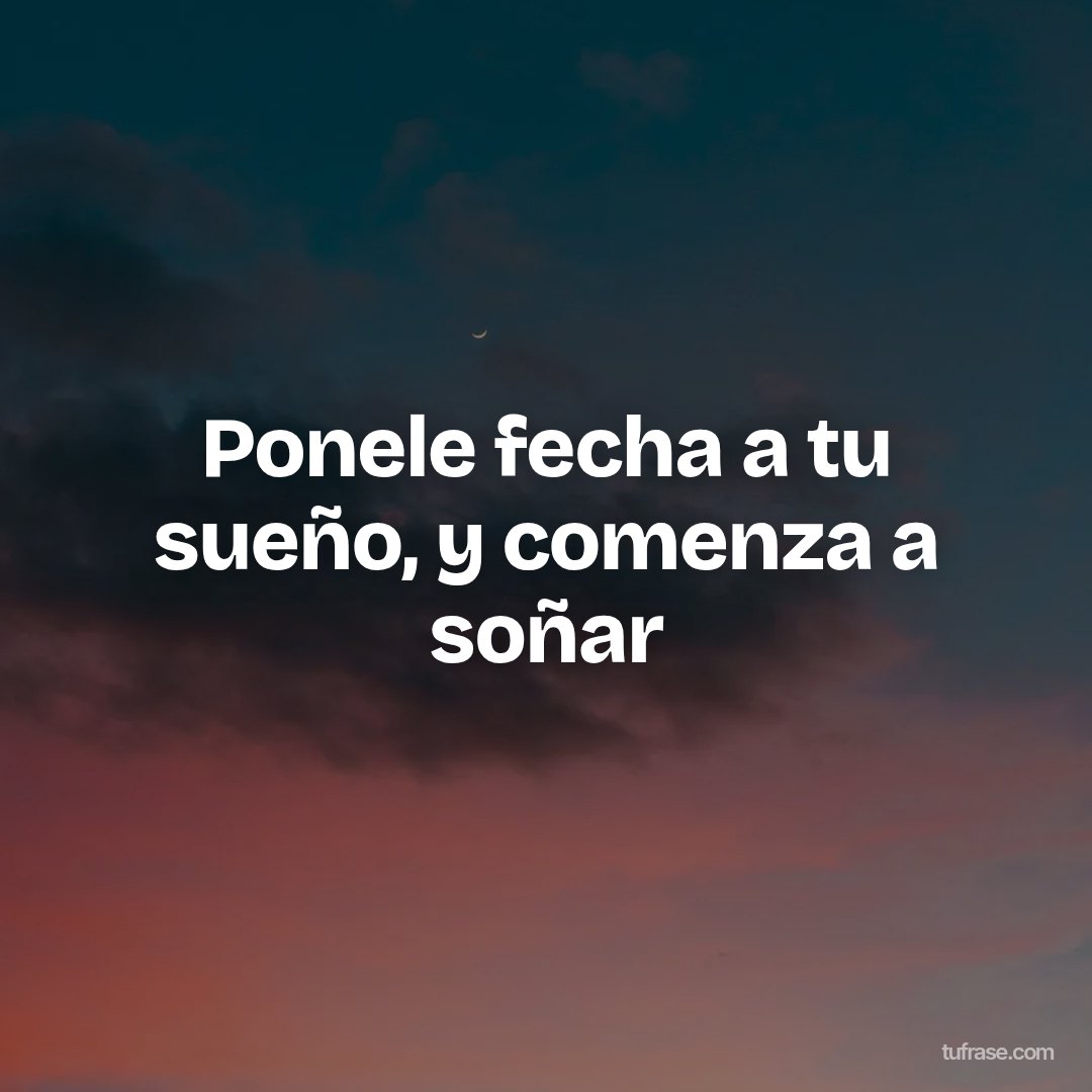 Ponele fecha a tu sueño, y comenza a soñar