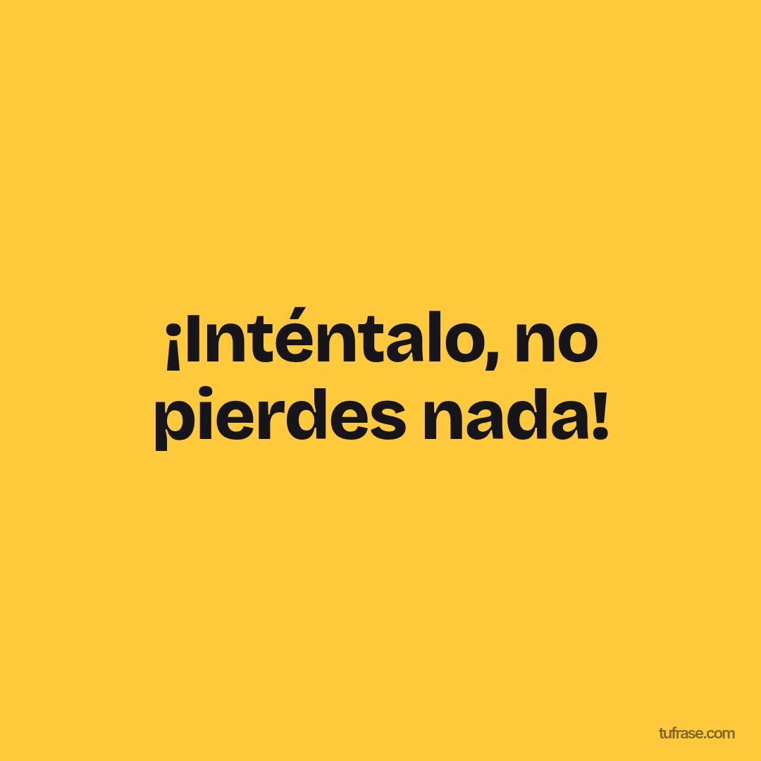 ¡Inténtalo, no pierdes nada!