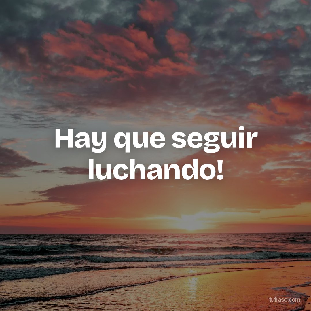 Hay que seguir luchando!