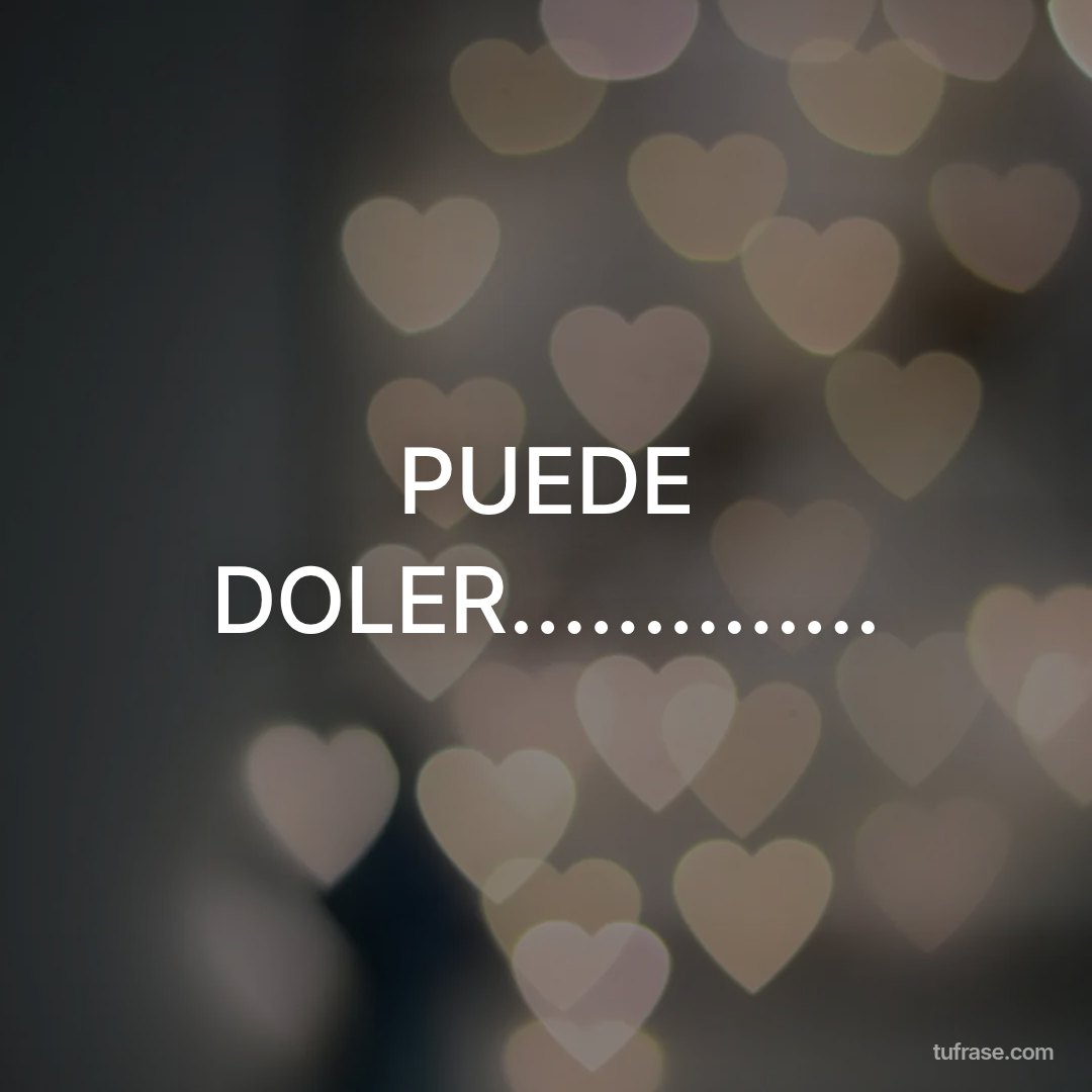 PUEDE DOLER..............