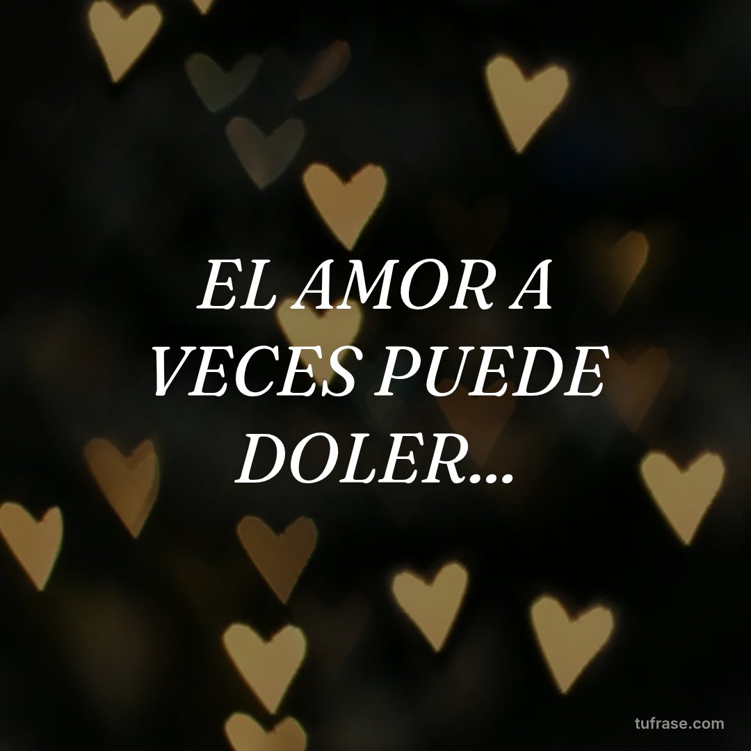 EL AMOR A VECES PUEDE DOLER...