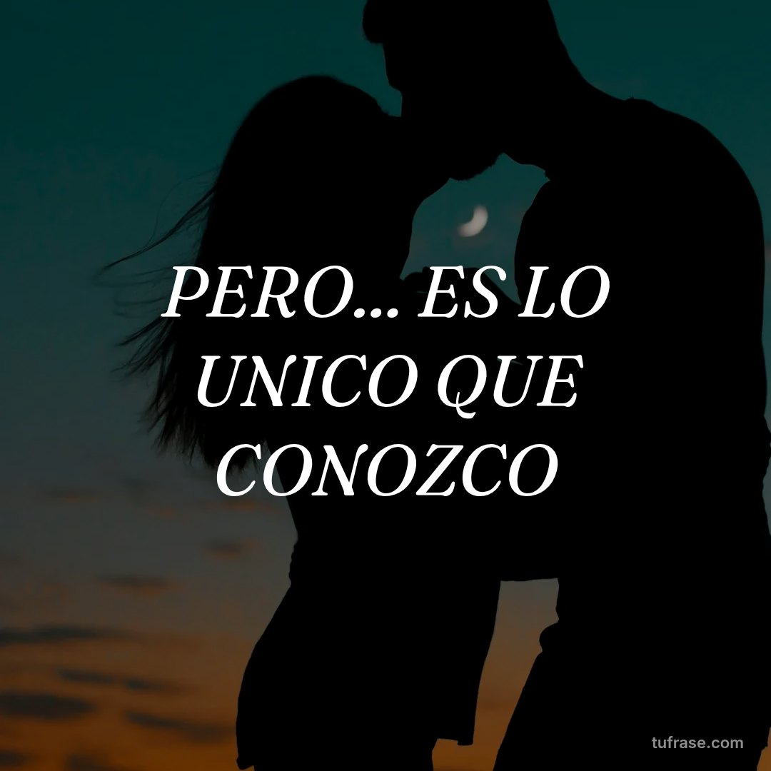 PERO... ES LO UNICO QUE CONOZCO