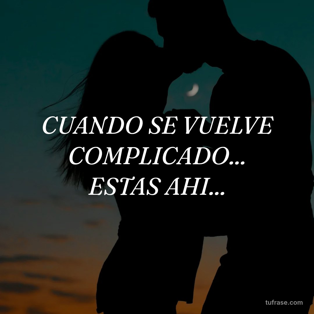 CUANDO SE VUELVE COMPLICADO... ESTAS AHI...