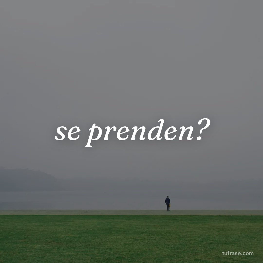 se prenden?