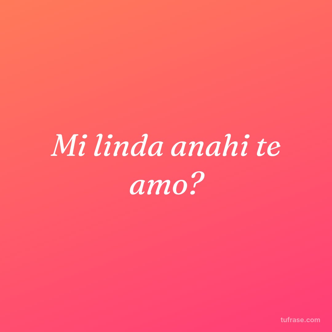 Mi linda anahi te amo?