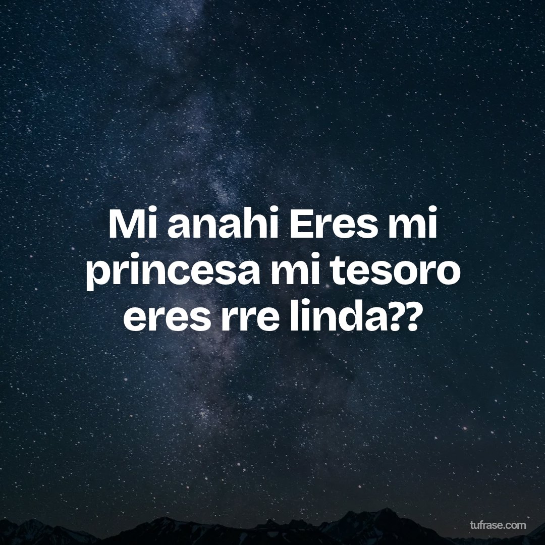 Mi anahi Eres mi princesa mi tesoro eres rre linda??
