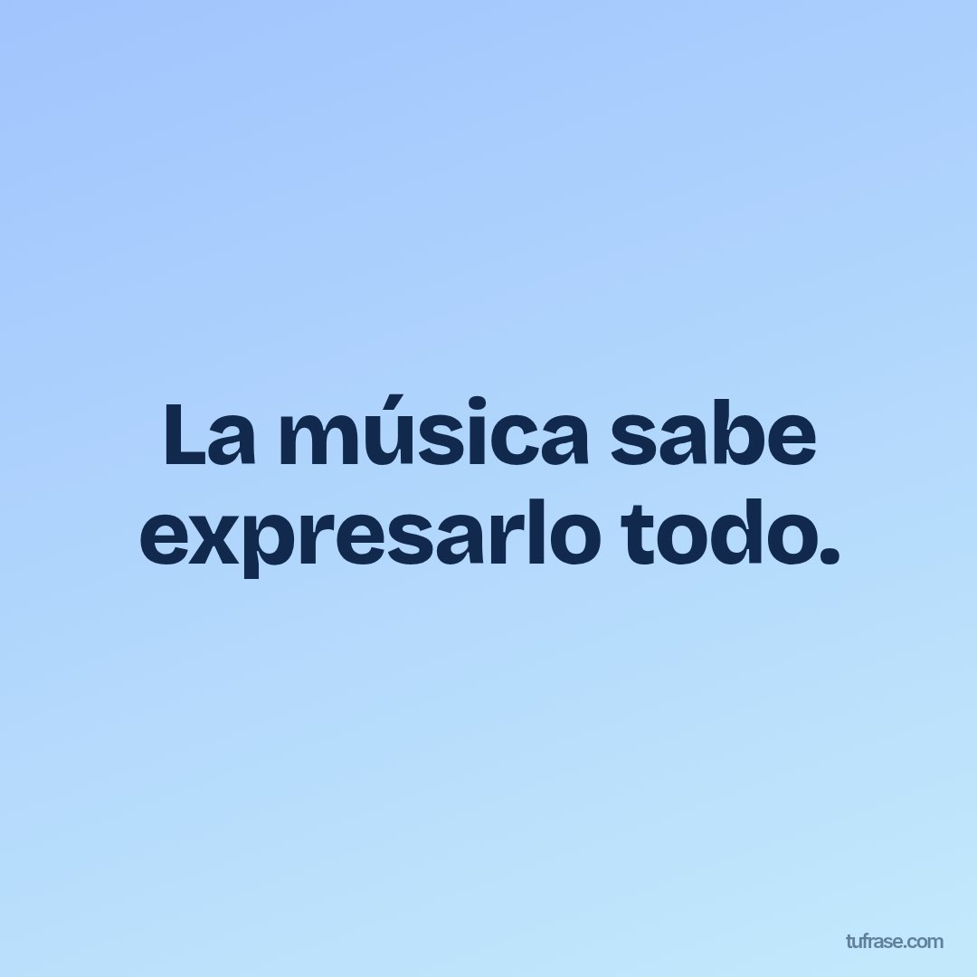 La música sabe expresarlo todo.