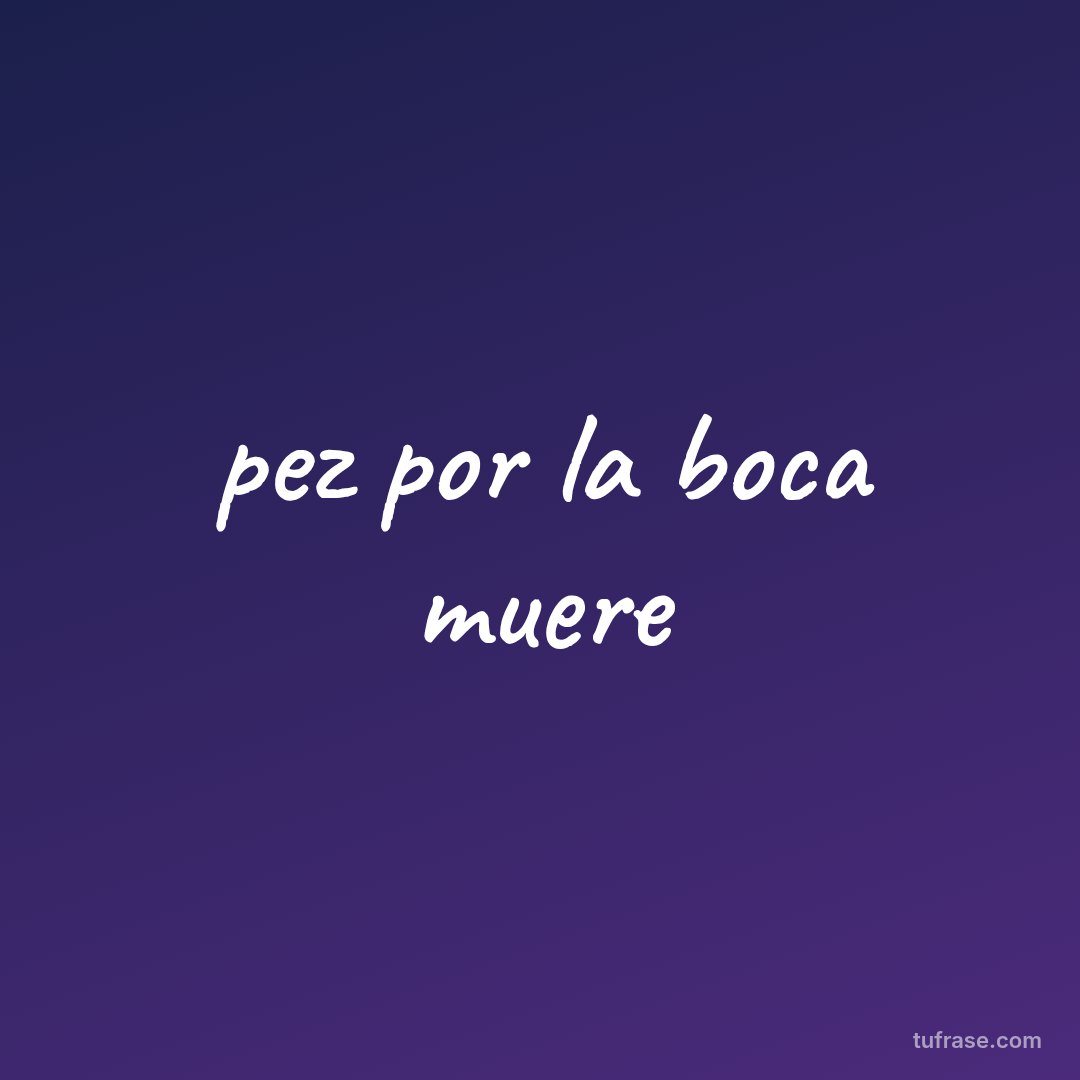 pez por la boca muere