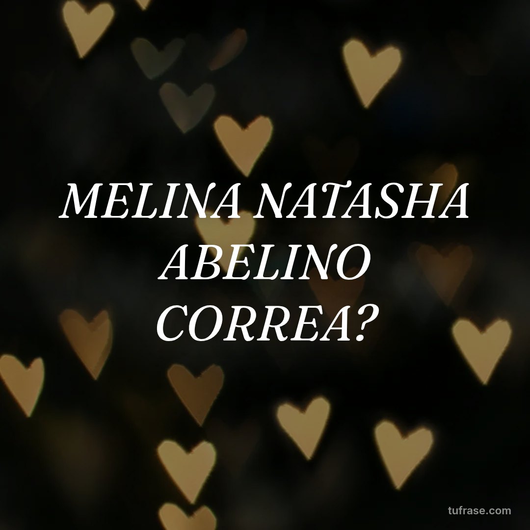 MELINA NATASHA ABELINO CORREA?
