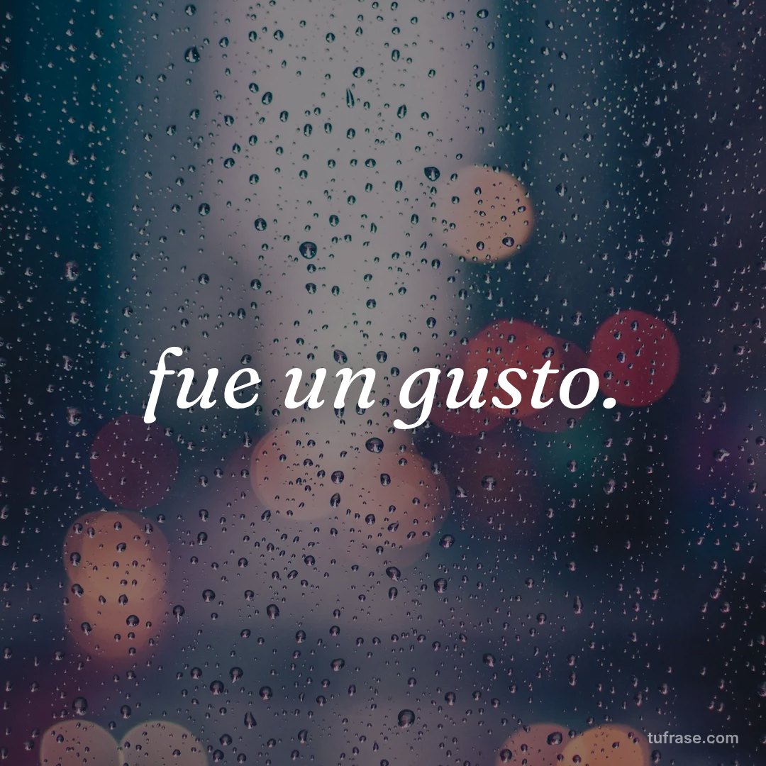 fue un gusto.