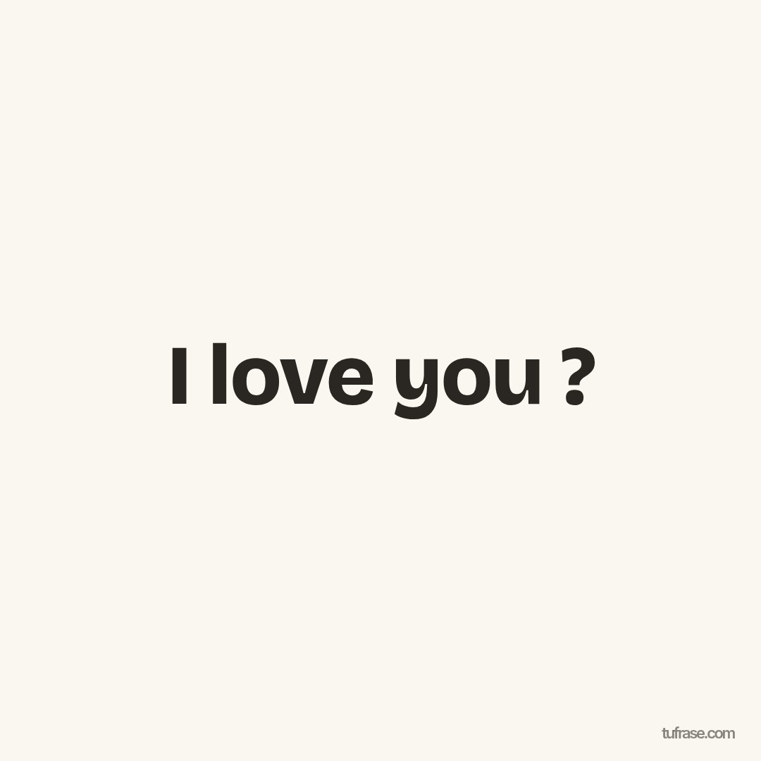I love you ?