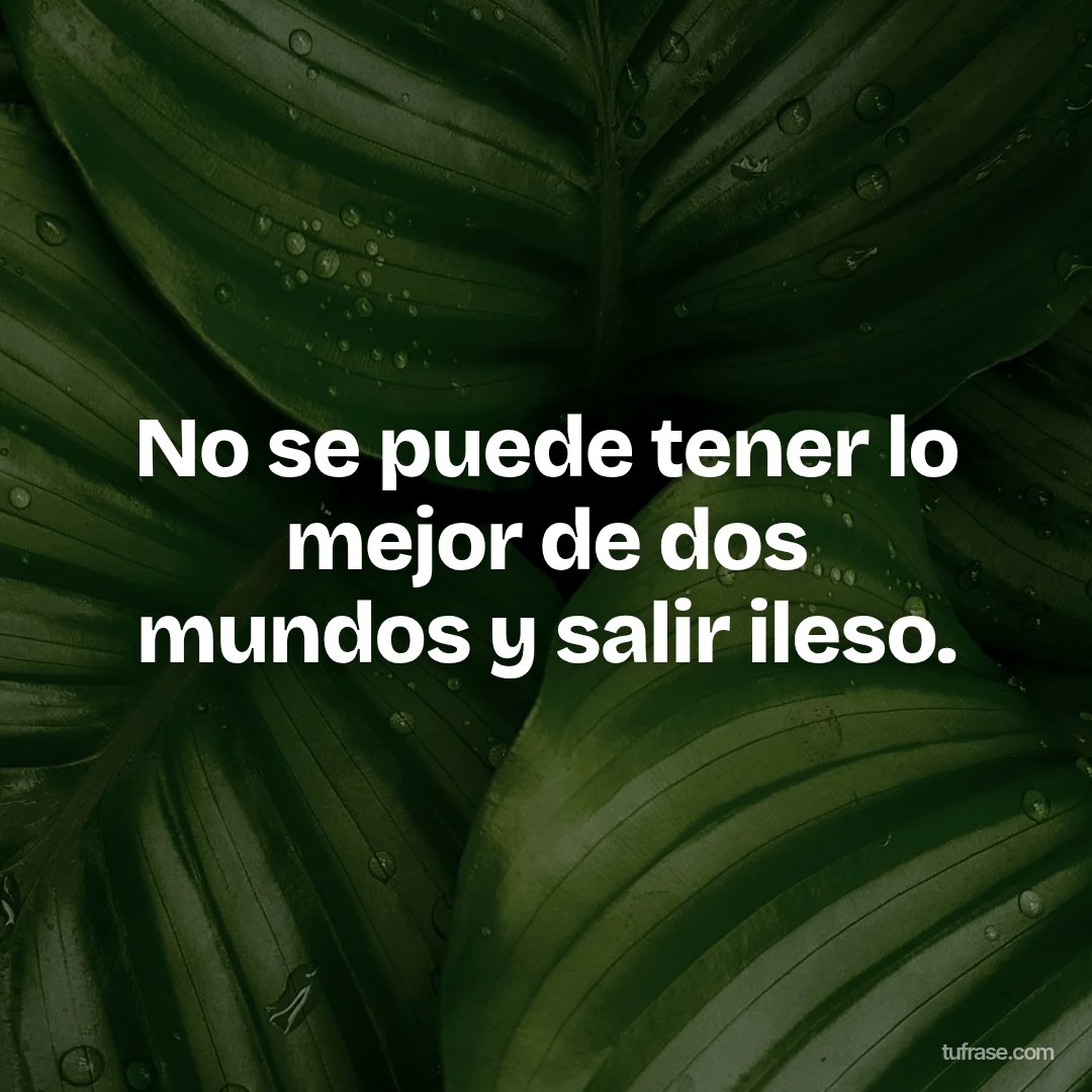 No se puede tener lo mejor de dos mundos y salir ileso.