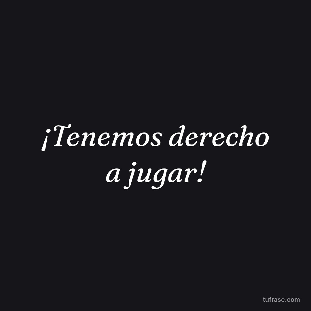¡Tenemos derecho a jugar!