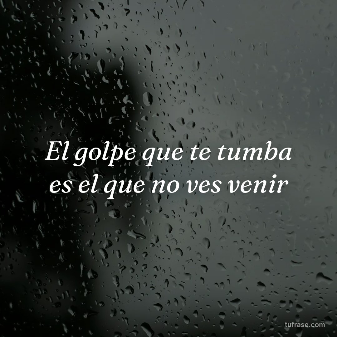 El golpe que te tumba es el que no ves venir