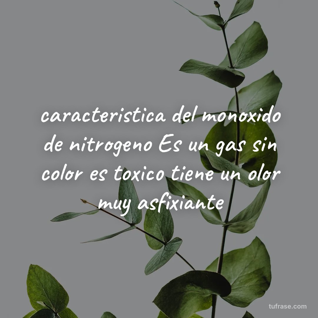 caracteristica del monoxido de nitrogeno Es un gas sin color es toxico tiene un olor muy asfixiante